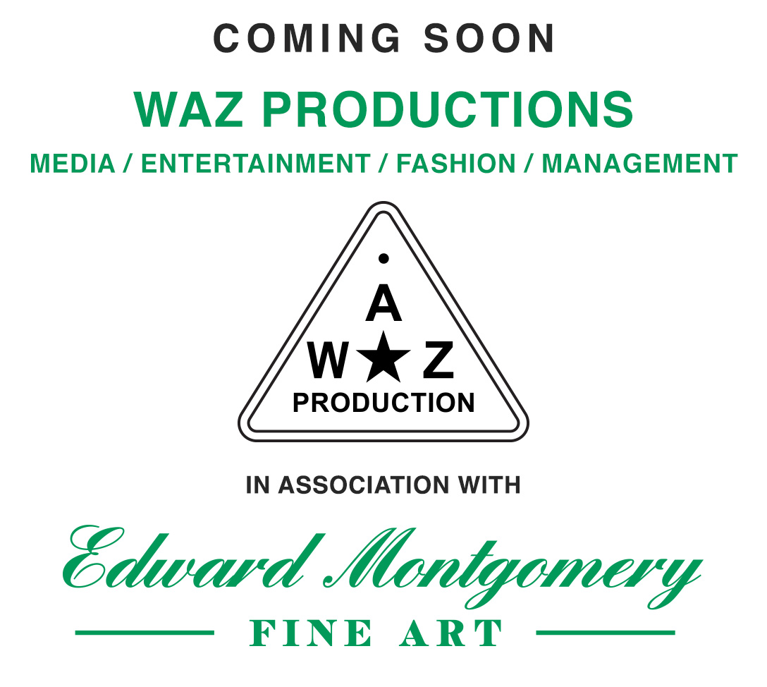 Coming Soon - WAZ Productions in Association with Edward Montgomery Fine Art